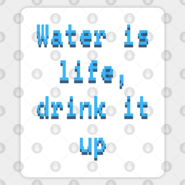 Water is life, drink it up Magnet by BrewBureau